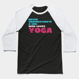 Never underestimate a girl who loves yoga Baseball T-Shirt